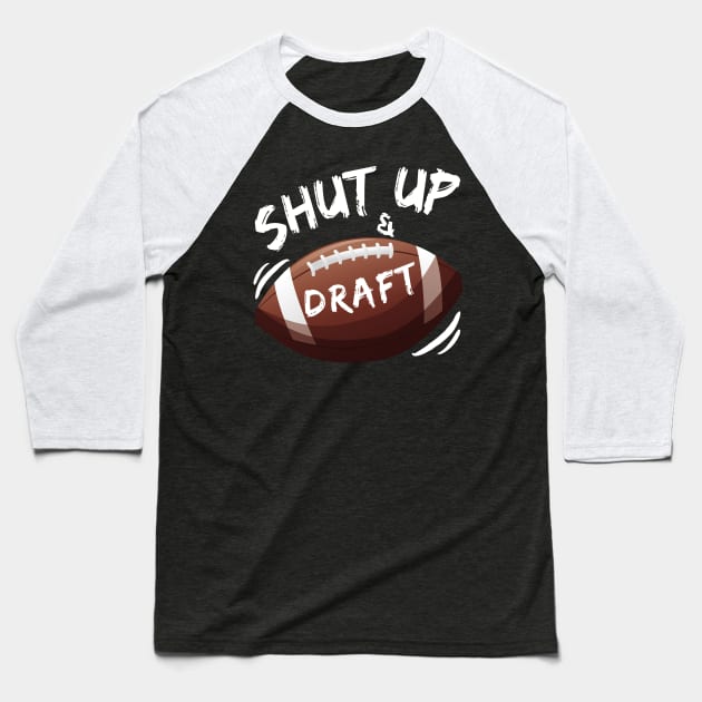 Shut Up and Draft Fantasy Football Baseball T-Shirt by MalibuSun